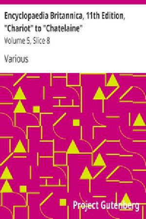 [Gutenberg 33427] • Encyclopaedia Britannica, 11th Edition, "Chariot" to "Chatelaine" / Volume 5, Slice 8